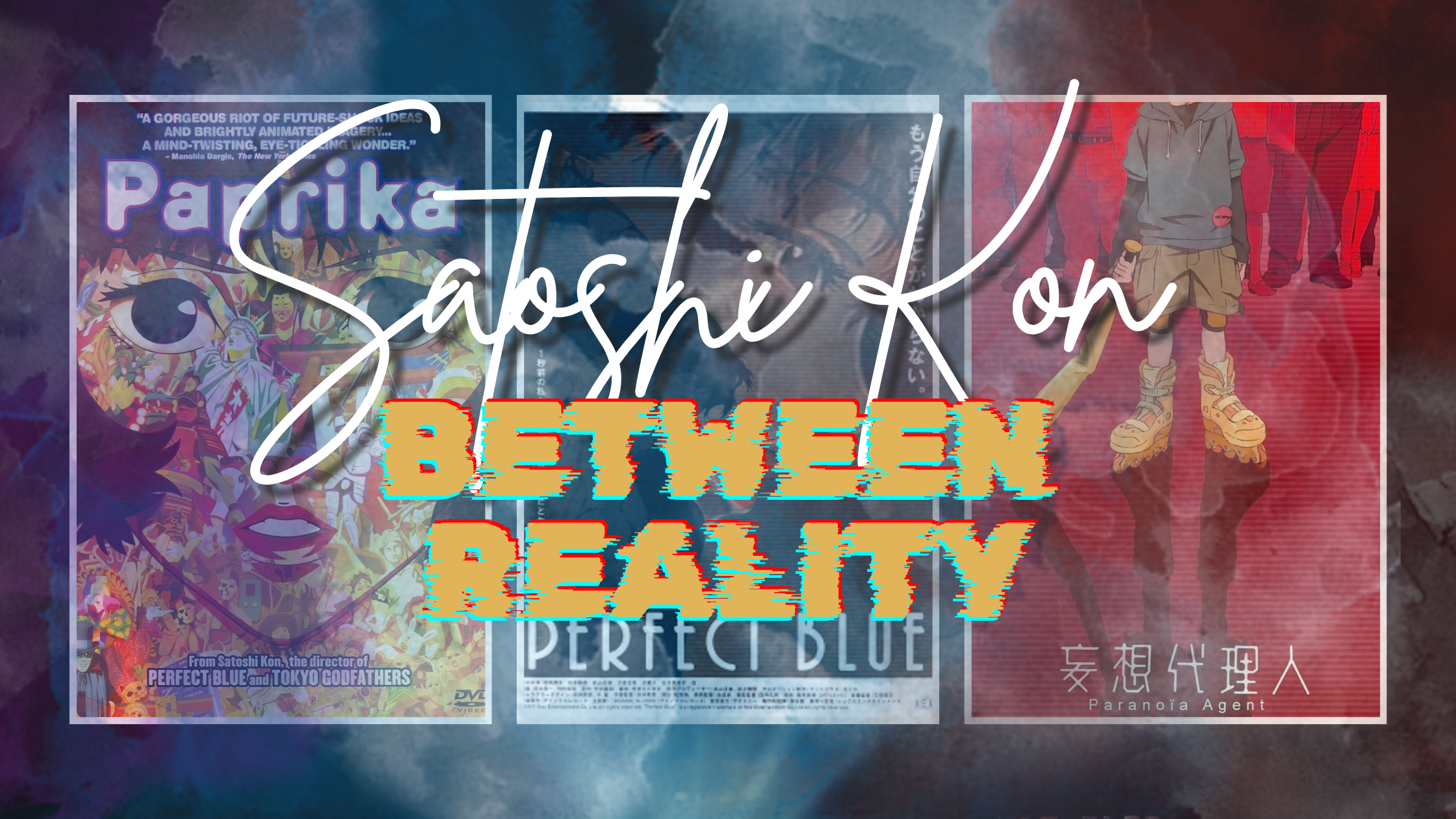 Satoshi Kon – Between Reality