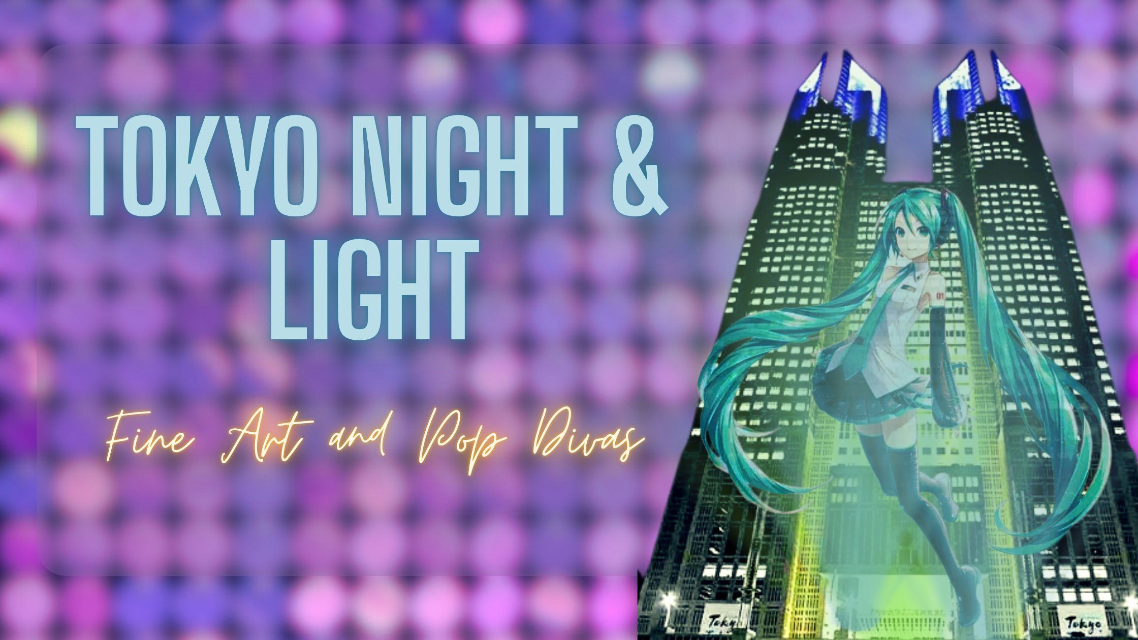 Tokyo Night & Light- Fine Art and Pop Divas